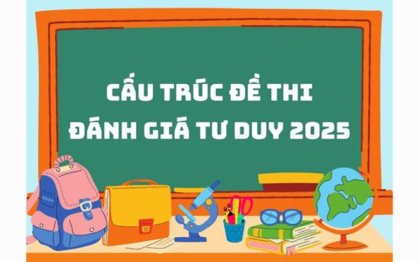 Kỳ thi Đánh giá tư duy là gì? 9 yếu tố 2k7 cần nắm rõ về kỳ thi Đánh giá tư duy 2025 (TSA 2025) cấu trúc đề thi đánh giá tư duy