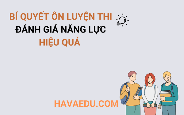 Thi Đánh giá năng lực là gì? Có bao nhiêu kỳ thi Đánh giá năng lực? Lập kế hoạch cụ thể là việc quan trọng khi thi Đánh giá năng lực